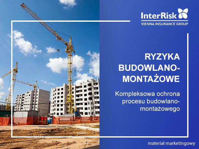 Ubezpieczenie ryzyk budowlanych/montażowych (InterRisk) 